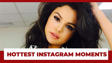Selena Gomezs Hottest Instagram Moments Iwmbuzz