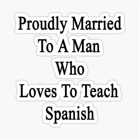 Proudly Married To A Man Who Loves To Teach Spanish Sticker By Supernova23 Redbubble