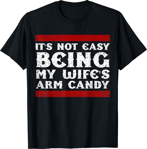 it s not easy being my wife s arm candy t shirt clothing shoes and jewelry
