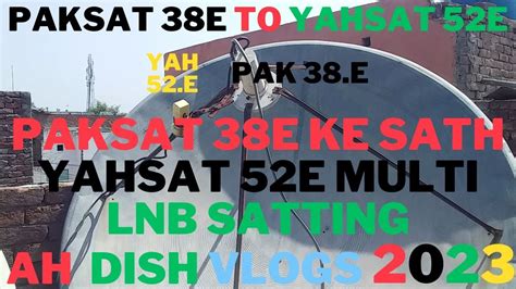 Paksat 38e Ke Sath Yahsat 52e Multi Lnb Satting On 7 Feet 22 06 2023