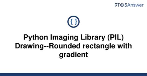 Solved Python Imaging Library Pil Drawing Rounded 9to5answer