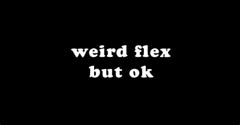 Weird Flex But Ok Groovy Text Trendy Flexing Meme Flexing Sticker