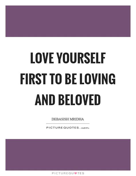 Love Yourself First To Be Loving And Beloved Picture Quotes