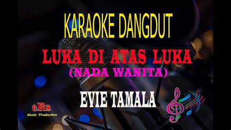 Karaoke Luka Di Atas Luka Nada Wanita Evie Tamala Karaoke Dangdut Tanpa Vocal Youtube