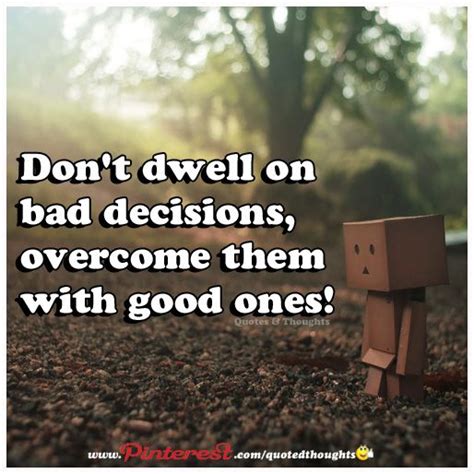 Dont Dwell On Bad Decisions Overcome Them With Good Ones Lessons