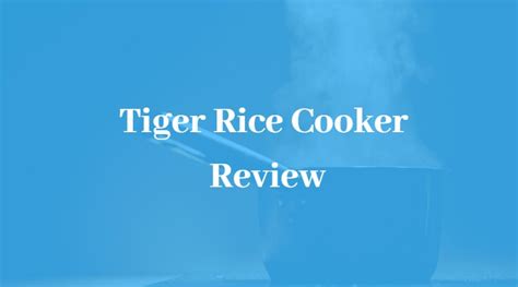 Best Tiger Rice Cooker Review The Quality Cooker