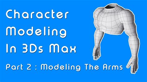 Beginner Guide To Character Modeling In 3ds Max Part 2 Arms Youtube
