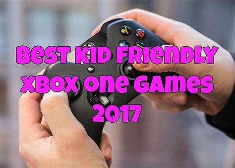 10 Best Kid Friendly Xbox One Games In 2017