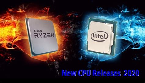 New Cpu Releases By Intel And Amd In 2020 Gbhackers