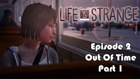 Life Is Strange Gameplay Episode 2 Out Of Time Part 1 Youtube