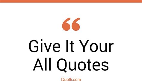459 Helpful Give It Your All Quotes That Will Unlock Your True Potential