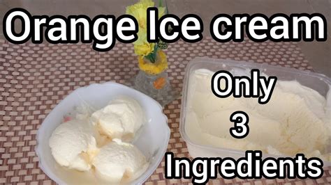 Orange Ice Cream Recipe Ll Easy Orange Ice Cream Ll 3 Ingredients Ice