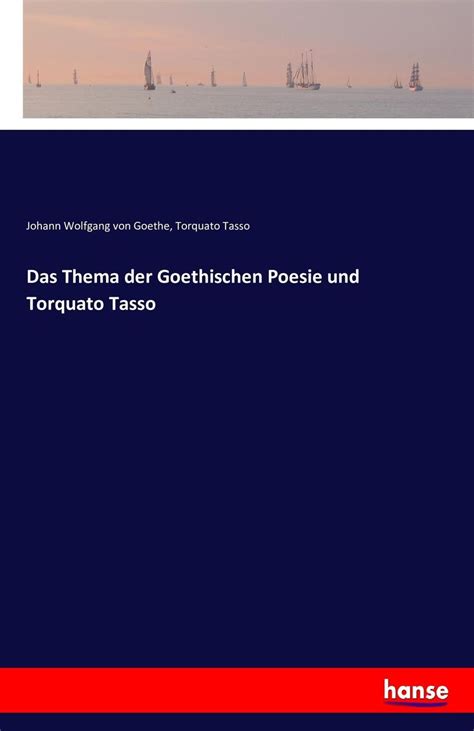 Das Thema Der Goethischen Poesie Und Torquato Tasso Von Johann