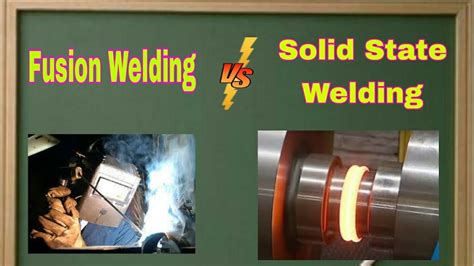 Differences Between Fusion Welding And Solid State Welding
