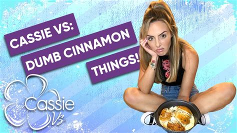 Cassie Vs Dumb Cinnamon Things Youtube
