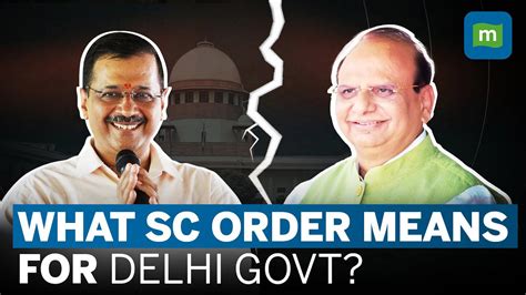 delhi vs centre impact of sc s decision and supreme court s verdict on lg vs kejriwal explained