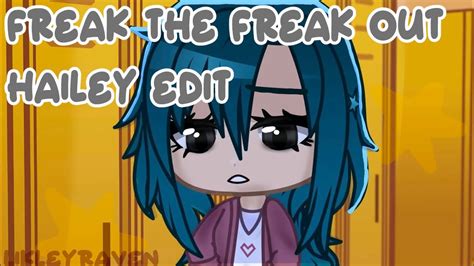 Freak The Freak Out Hailey Edit 🎶the Music Freaks🎶 Youtube