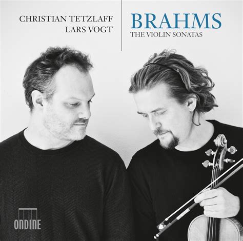 Christian Tetzlaff And Lars Vogt Brahms The Violin Sonatas Reviews Album Of The Year