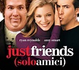 Just Friends - Solo amici (Film 2005): trama, cast, foto, news ...