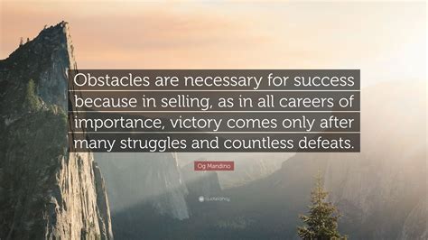 Og Mandino Quote Obstacles Are Necessary For Success Because In
