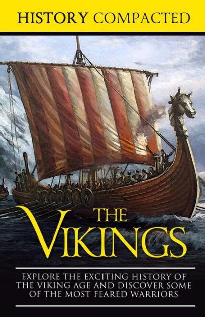 The Vikings Explore The Exciting History Of The Viking Age And