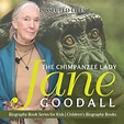 The Chimpanzee Lady : Jane Goodall - Biography Book Series for Kids ...