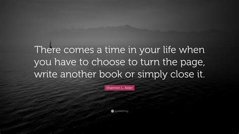 Shannon L Alder Quote “there Comes A Time In Your Life When You Have