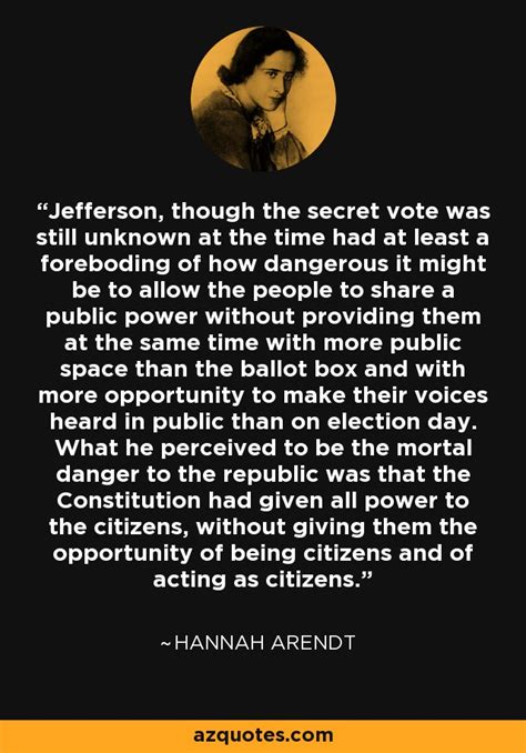 Hannah Arendt Quote Jefferson Though The Secret Vote Was Still