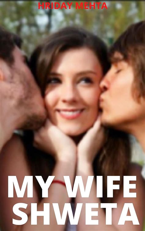 my wife shweta husband allows wife to have sex and lover kindle edition by mehta hriday