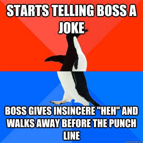 Starts Telling Boss A Joke Boss Gives Insincere Heh And Walks Away