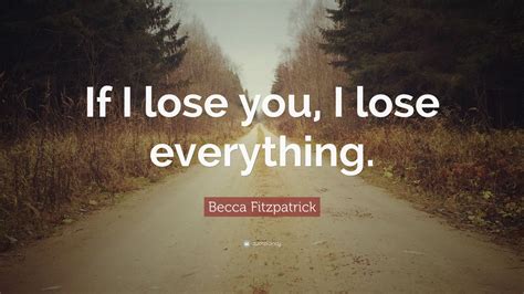 Becca Fitzpatrick Quote If I Lose You I Lose Everything 12