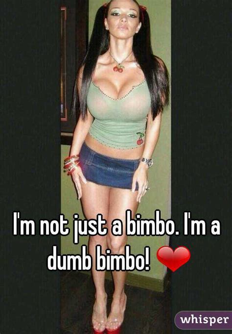 Im Not Just A Bimbo Im A Dumb Bimbo