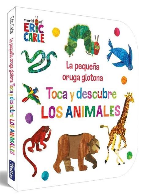 · Toca Y Descubre Los Animales La Pequeña Oruga Glotona · Carle Eric