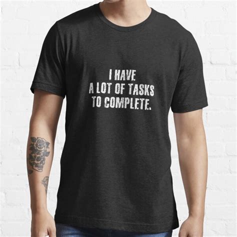 I Have A Lot Of Tasks To Complete T Shirt For Sale By 1lio