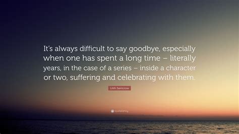 Lilith Saintcrow Quote “its Always Difficult To Say Goodbye
