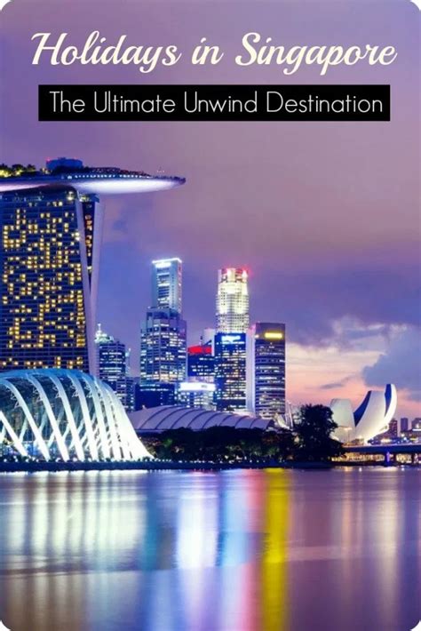 Holidays In Singapore The Ultimate Unwind Destination Holiday In