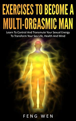 Jp Multi Orgasmic Man Exercises To Become A Multi Orgasmic Man Learn To Control And