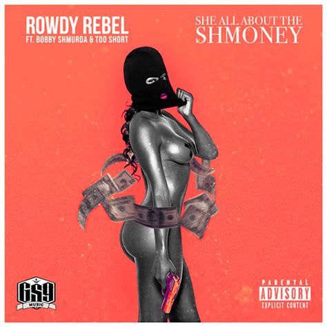 Rowdy Rebel Featuring Bobby Shmurda And Too Hort “she All About The