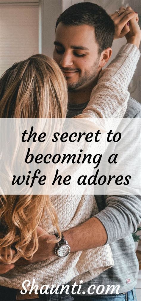 The Secret To Being A Wife He Adores Marriage Advice Christian Best