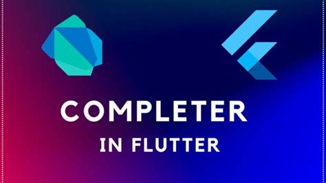 Completer Handling Future Async Operation Using Flutter Completer