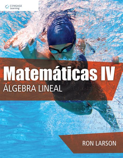 Índice general 1.métodoaxiomático 1 1.1. (PDF) Matemáticas IV Álgebra Lineal - Ron Larson - 1ra Edición