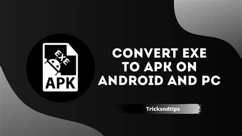 How To Convert Exe To Apk On Android And Pc Quick And Easy Ways 2023