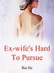 Ex-wife's Hard To Pursue Novel Full Story | Book - BabelNovel