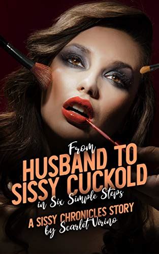 From Husband To Sissy Cuckold In Six Simple Steps A Sissy Chronicles