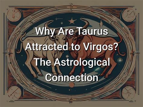 Why Are Taurus Attracted To Virgos The Astrological Connection Symbol