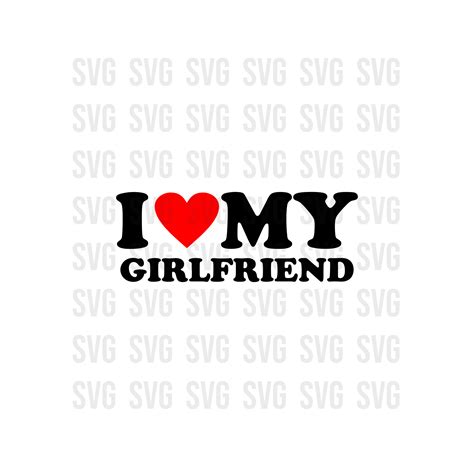 I Love My Girlfriend Svg Love Svg Heart Svg Cute Shirt For Etsy