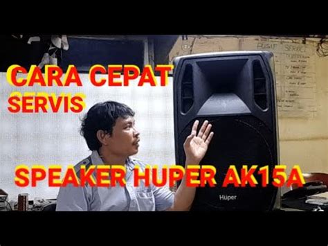 Servis Speaker Aktif Huper Ak15a Tidak Ada Suara YouTube