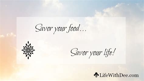 Slow Down And Savor Life Life With Dee