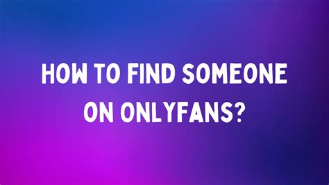 How To Find Someone On Onlyfans Guide By Onlyreviewer