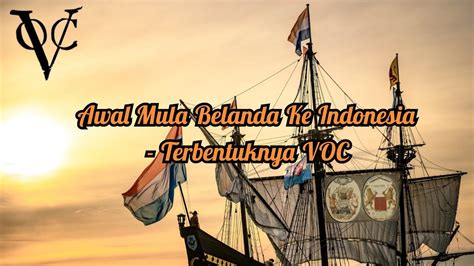 Sejarah Masuknya Bangsa Belanda Ke Indonesia Sampai Terbentuknya VOC